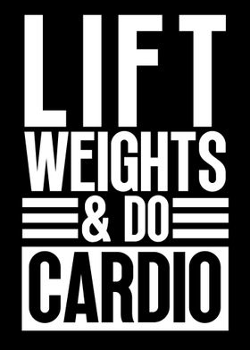 Lift weights and do cardio