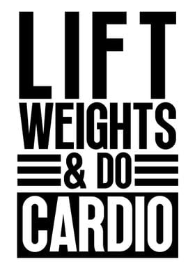 Lift weights and do cardio