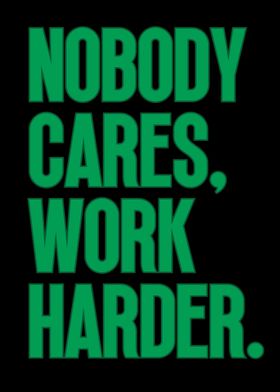 Nobody Cares Work Harder