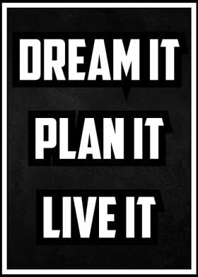 Dream it Plan it Live it