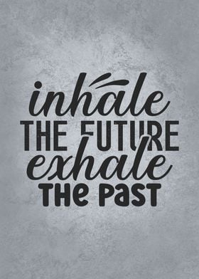 Inhale Future Exhale Past