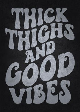 Thick Thighs Good Vibes