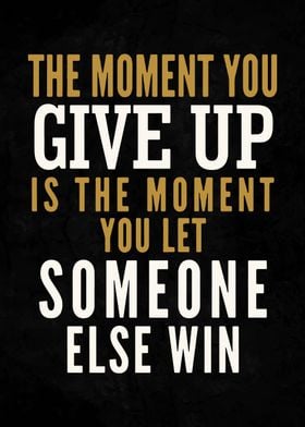 The Moment You Give Up
