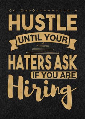 Hustle until your haters 