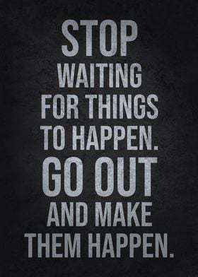 Go Out Make Things Happen