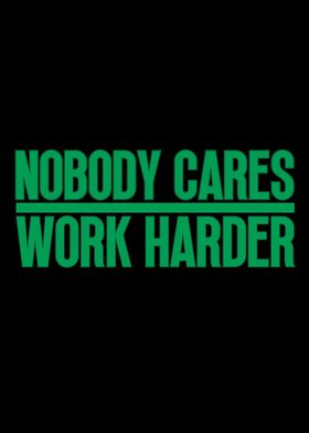 Nobody Cares Work Harder