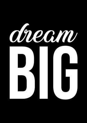 Dream big