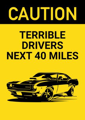 CAUTION TERRIBLE DRIVERS