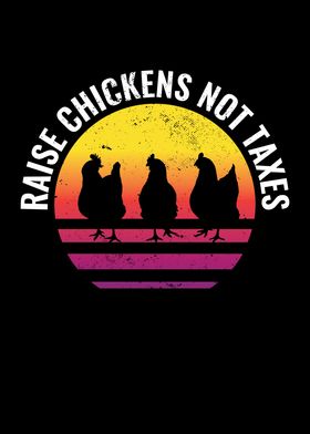Raise Chickens Not Taxes
