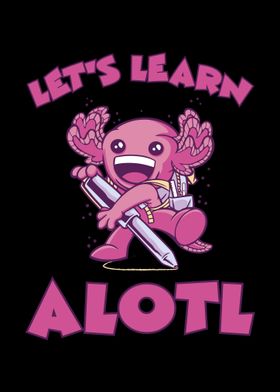 Axolotl Lets Learn Alotl