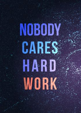 nobody cares hard work