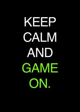 KEEP CALM AND GAME ON