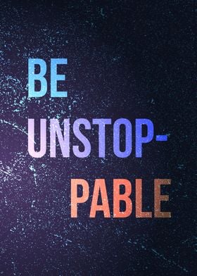 Be Unstoppable