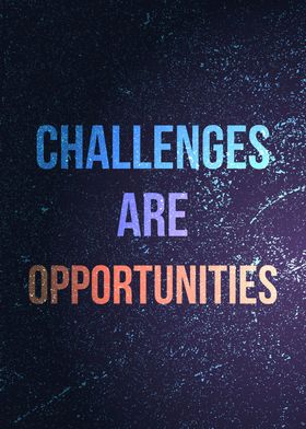 Challenges are opportunit