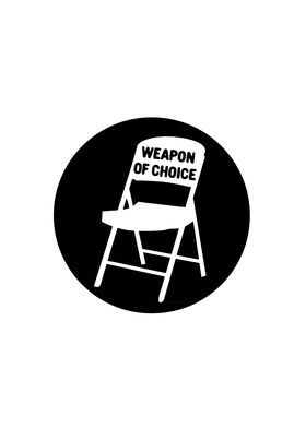 Chair Weapon of Choice