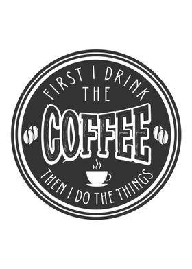 First I drink the coffee