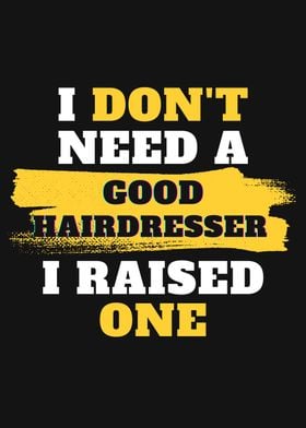 I dont need a good Hairdre