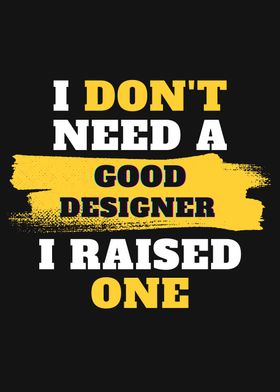 I dont need good Designer