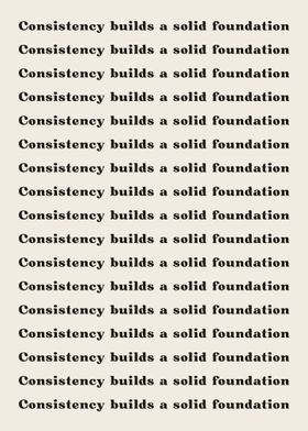 Consistency builds a solid