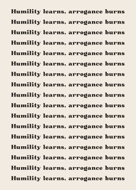 Humility learns arrogance