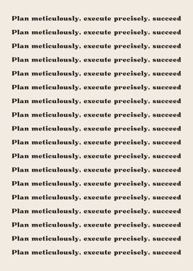 Plan meticulously execute