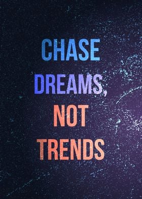 Chase Dreams Not Trends