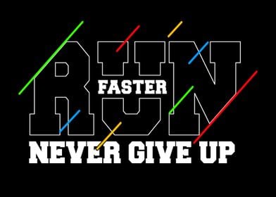 Run Faster Never Give Up