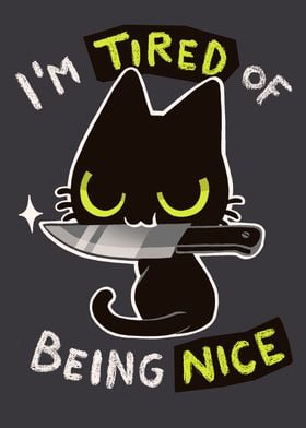 Tired of being nice Cat