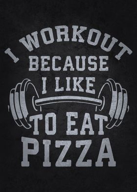 I Workout Becase Pizza