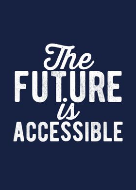 The Future Is Accessible