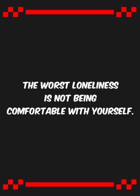 the worst loneliness is