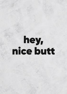 hey nice butt