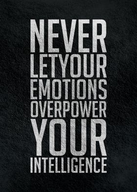 Never let your emotions 