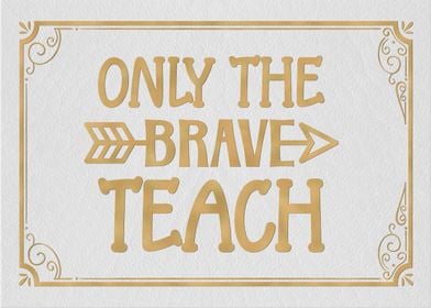 Only the brave teach