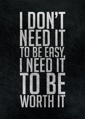 I dont need it to be easy