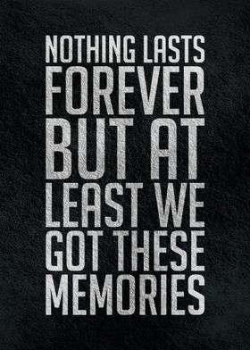 Nothing lasts forever but 