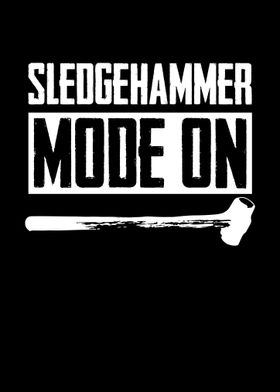 Sledgehammer Mode On