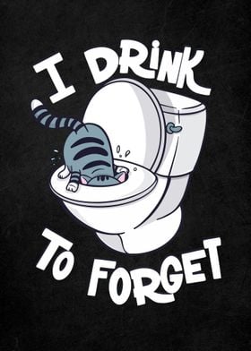 I Drink To Forget