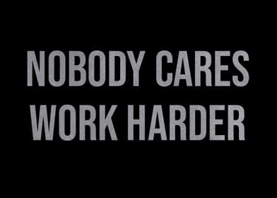 Nobody Cares Work Harder 