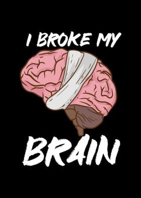 I Broke My Brain