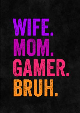 Wife Mom Gamer Bruh