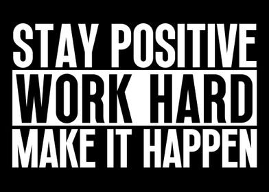 Stay Positive Work Hard