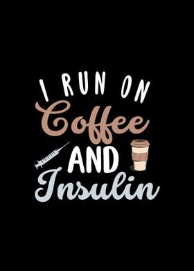 I run on Coffee an Insulin