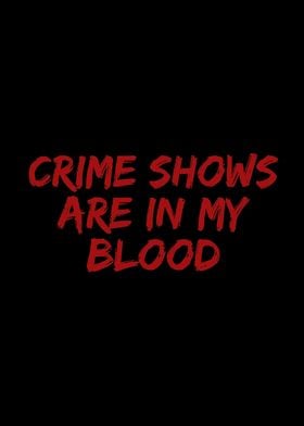 Crime shows are in my