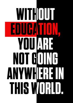 WITHOUT EDUCATION YOU ARE