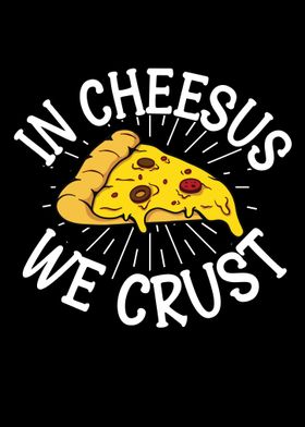 In Cheesus We Crust Pizza