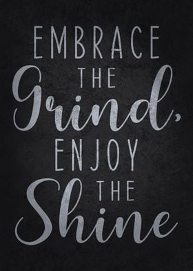 Embrace Grind Enjoy Shine