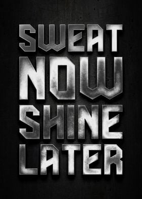 sweat now shine later