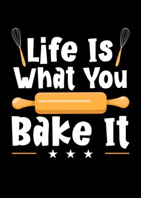 Life Is What You Bake It