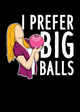 I Prefer Big Balls